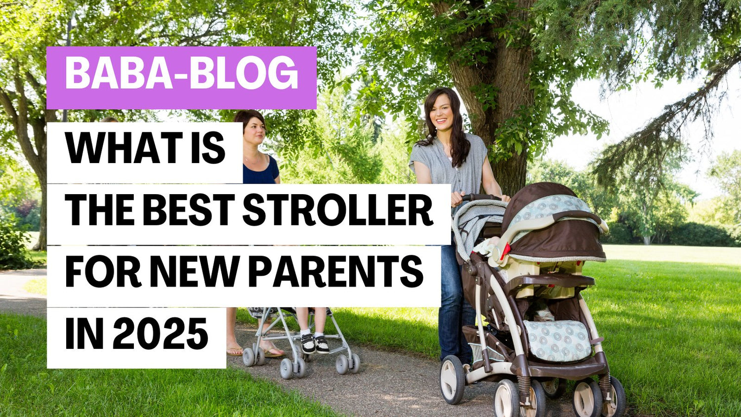 Two women walking in a sunny park with strollers, one pushing a large travel system and the other a lightweight buggy, with blog title overlay about the best stroller for new parents in 2025