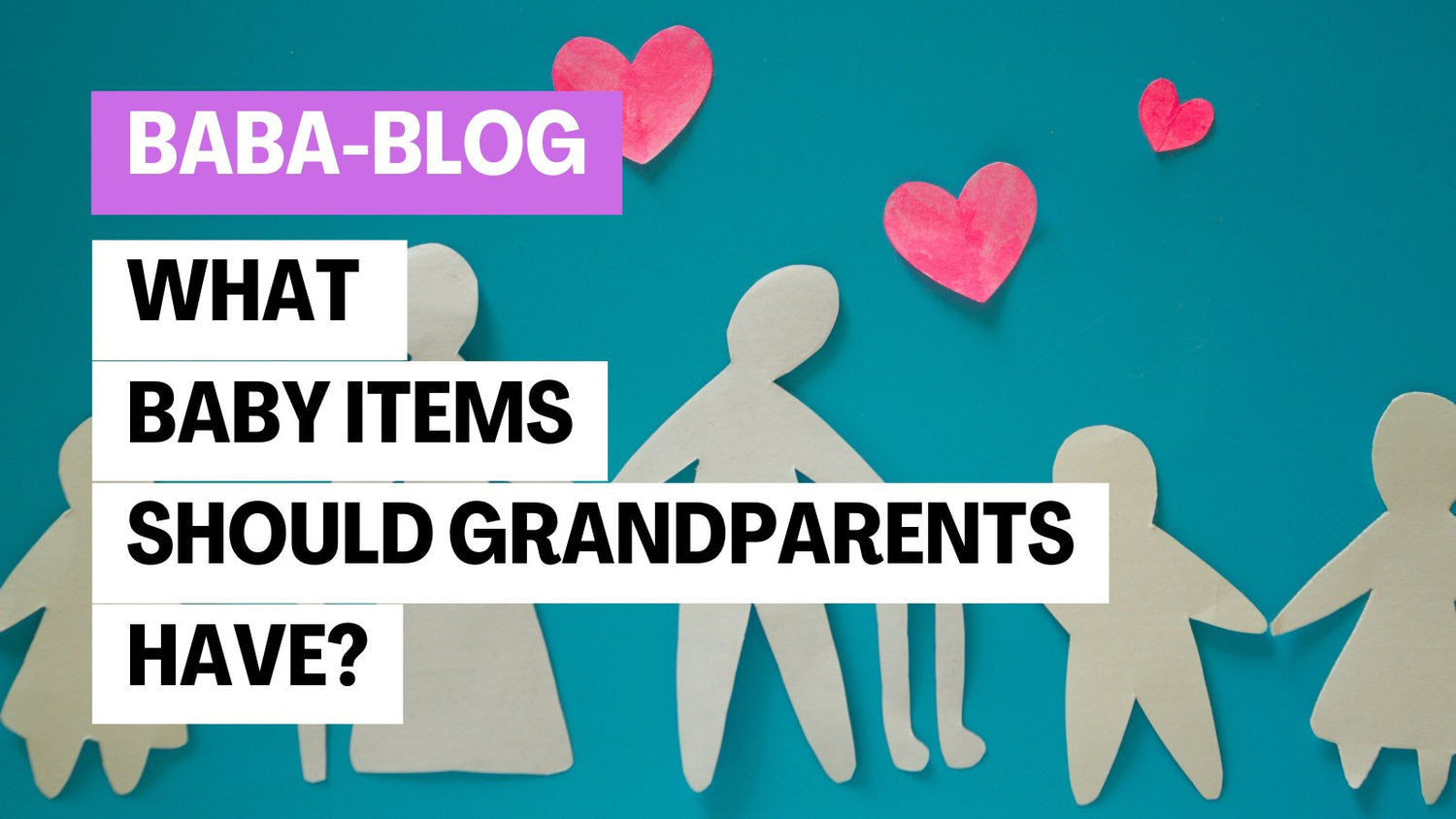 Paper cut-out family with hearts on a blue background, featuring text overlay reading 'What Baby Items Should Grandparents Have?' for BabaBing blog.
